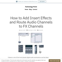 How to Add Insert Effects and Route Audio Channels to FX Channels – Technology Point