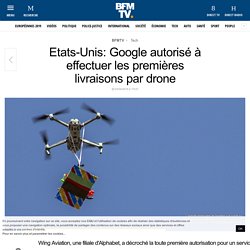 Etats-Unis: Google autorisé à effectuer les premières livraisons par drone