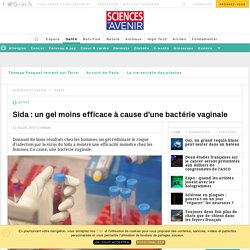 Sida : un gel moins efficace à cause d'une bactérie vaginale - Sciencesetavenir.fr