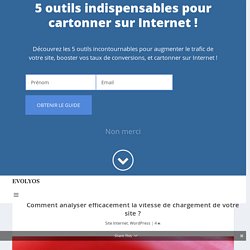 Comment analyser efficacement la vitesse de chargement de votre site ?