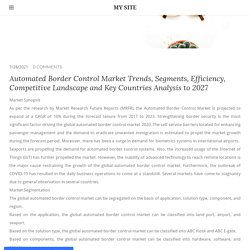 Automated Border Control Market Trends, Segments, Efficiency, Competitive Landscape and Key Countries Analysis to 2027 - MY SITE
