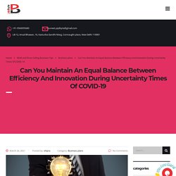 Can You Maintain An Equal Balance Between Efficiency And Innovation During Uncertainty Times Of COVID-19 - Piplbyte