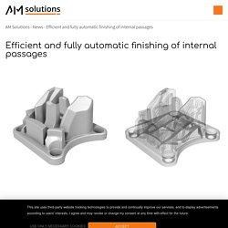 Efficient and fully automatic finishing of internal passages