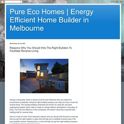Reasons Why You Should Hire The Right Builders To Facilitate Reverse Living