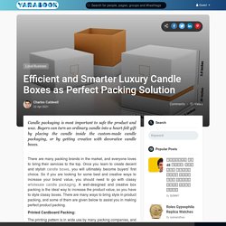 Efficient and Smarter Luxury Candle Boxes as Perfect Packing Solution