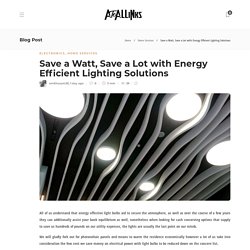 Save a Watt, Save a Lot with Energy Efficient Lighting Solutions - AtoAllinks