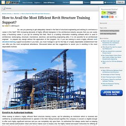 How to Avail the Most Efficient Revit Structure Training Support?
