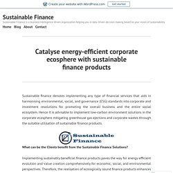 Catalyse energy-efficient corporate ecosphere with sustainable finance products