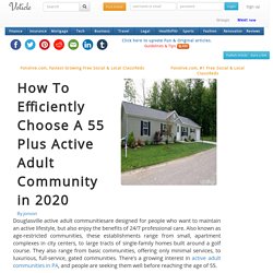 How to efficiently choose a 55 plus active adult community in 2020