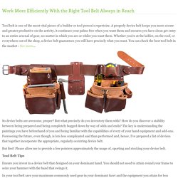Work More Efficiently With the Right Tool Belt Always in Reach