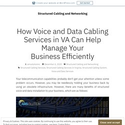 How Voice and Data Cabling Services in VA Can Help Manage Your Business Efficiently – Structured Cabling and Networking