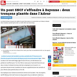 Un pont SNCF s'effondre à Bayonne : deux tronçons plantés dans l'Adour