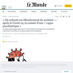 « On redoute un effondrement du système » : après le Covid-19, la crainte d’une « vague psychiatrique »