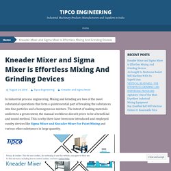 Kneader Mixer and Sigma Mixer is Effortless Mixing And Grinding Devices