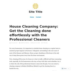House Cleaning Company: Get the Cleaning done effortlessly with the Professional Cleaners – Site Title