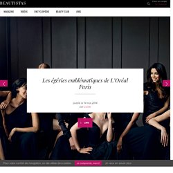 Best-of des égéries L'Oréal Paris : elles le valent bien !