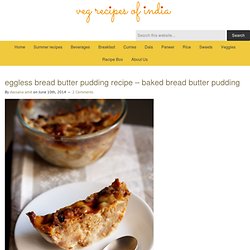 eggless bread butter pudding recipe - baked bread butter pudding