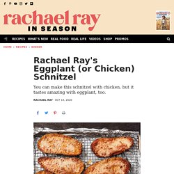 Eggplant (or Chicken) Schnitzel Recipe - Rachael Ray In Season