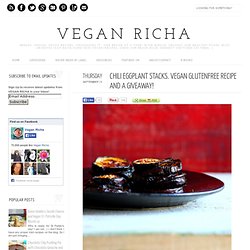 Vegan Richa: Chili Eggplant Stacks. vegan glutenfree recipe and a Giveaway!