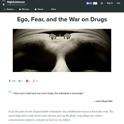 Ego, Fear, and the War on Drugs