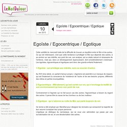 Egoïste / Egocentrique / Egotique