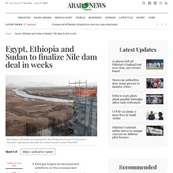 Egypt, Ethiopia and Sudan to finalize Nile dam deal in weeks