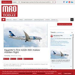 EgyptAir’s first A220-300 makes maiden flight Airlines Aircraft Manufacturers