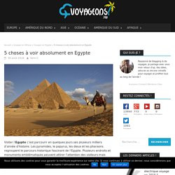 Egypte: 5 choses à voir absolument - Voyageons.top