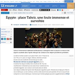 International : Égypte : place Tahrir, une foule immense et survoltée