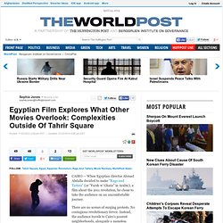 Egyptian Film Explores What Other Movies Overlook: Complexities Outside Of Tahrir Square