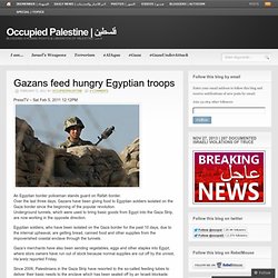 Gazans feed hungry Egyptian troops « Occupied Palestine