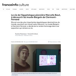 La vie de l'égyptologue pionnière Marcelle Baut, à découvrir au musée Bargoin de Clermont-Ferrand