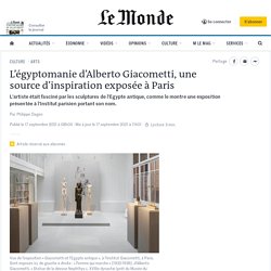 L’égyptomanie d’Alberto Giacometti, une source d’inspiration exposée à Paris
