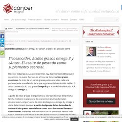 Eicosanoides, acidos grasos omega 3 y su relación con el cáncer