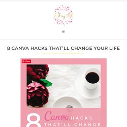 Eight Canva hacks that'll change your life!