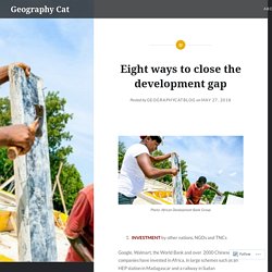 Eight ways to close the development gap – Geography Cat