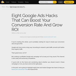 Eight Google Ads Hacks That Can Boost Your Conversion Rate And Grow ROI