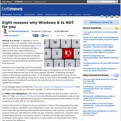 Eight reasons why Windows 8 Is NOT for you