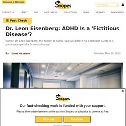 Dr. Leon Eisenberg - ADHD Is a 'Fictitious Disease'?