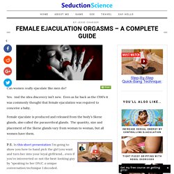 Female Ejaculation Orgasms - A Complete Guide