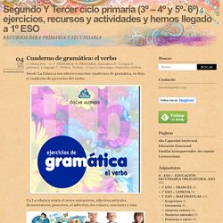 Segundo Y Tercer ciclo primaria (3º - 4º y 5º- 6º) : ejercicios, recursos y actividades y hemos llegado a 1º ESO