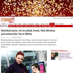 Nečekali jsme, že to přijde hned, říká těhotná pornoherečka Tarra White - iDNES.cz