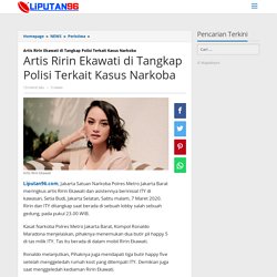 Artis Ririn Ekawati di Tangkap Polisi Terkait Kasus Narkoba - Liputan96.com