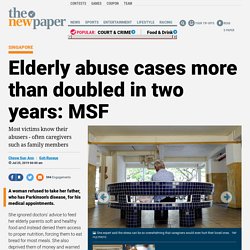 Elderly abuse cases more than doubled in two years: MSF, Latest Singapore News