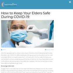How to Keep Your Elders Safe During COVID-19
