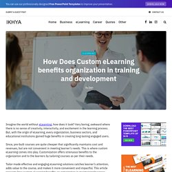 How Does Custom eLearning benefits organization in training and development