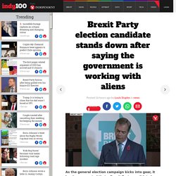 Election news: Brexit Party candidate stands down after saying the government is working with aliens