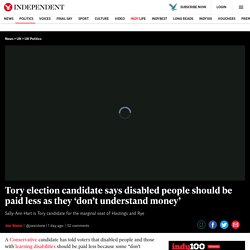 Tory election candidate says disabled people should be paid less as they ‘don’t understand money’