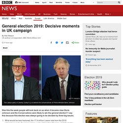 General election 2019: Decisive moments in UK campaign