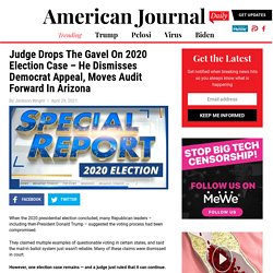Judge Drops The Gavel On 2020 Election Case - He Dismisses Democrat Appeal, Moves Audit Forward In Arizona